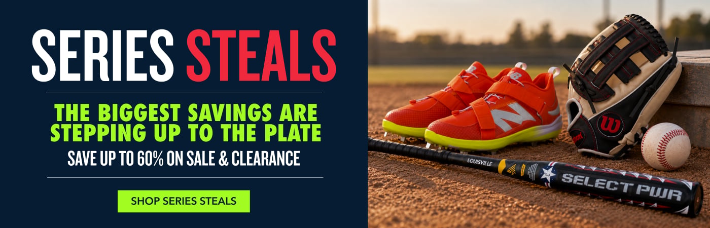 SERIES STEALS Still looking for the best deal? THE BIGGEST SAVINGS ARE STEPPING UP TO THE PLATE SAVE UP TO 60% ON SALE & CLEARANCE shop SERIES STEALS